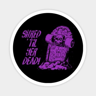 Shred ’til yer dead! - purple Magnet